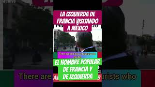 LA VISITA A MÉXICO Y TOMAR LECCIONES DE AMLO HOY TRIUNFA CON LA IZQUIERDA FRANCESA