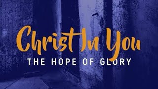 Christ In You ~ The Hope Of Glory