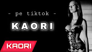 KAORI ❌ Pe Tik Tok (oficial) 2021