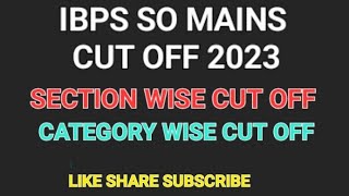 IBPS SO Mains Cut off 2023 | IBPS SO Mains Cut off Category wise and Section Wise 2023