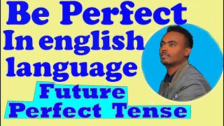 PART 6: Learn English Tenses - Future Perfect | The Future Perfect Tense Tutorial in Amharic