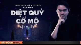 Nghe truyện ma : DIỆT QUỶ CỔ MỘ - Tập 2 Kết | Hành trình diệt quỷ của pháp sư Lăng Quân 2 - Phần 5