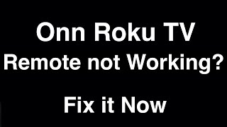 Onn Roku TV Remote Not Working  -  Fix it Now