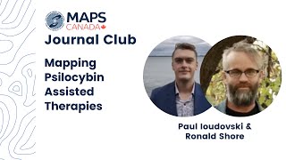 Paul Ioudovski & Ronald Shore: Mapping Psilocybin Assisted Therapies | MAPS Canada Journal Club