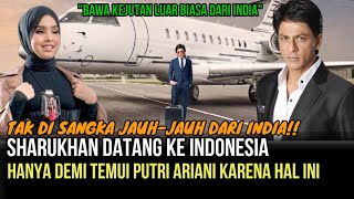 HARI INI- Sharukhan Tiba Di Indonesia, Untuk Temui Putri Ariani & Bawa Kejutan Istimewa Ini