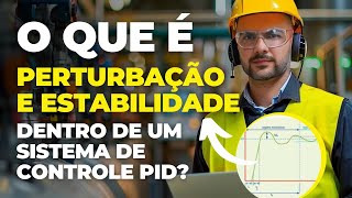 Essa é a DIFERENÇA entre PERTURBAÇÃO e ESTABILIDADE em um sistema de CONTROLE DE PROCESSOS - PID