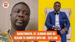 BASKETMOUTH, AY, ALIBABA HAVE NO REASON TO COMPETE WITH ME – SEYI LAW.