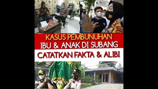 CATATAN FAKTA DAN ALIBI - PEMBUNUHAN IBU & ANAK DI SUBANG