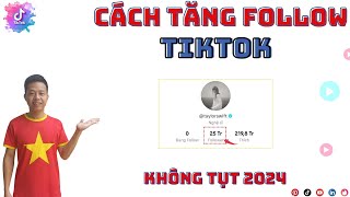 Tăng Follow Tiktok Cho Nick Tiktok Mới | CÁCH TĂNG FOLLOW NHANH NHẤT, 1 PHÚT LÊN LUÔN