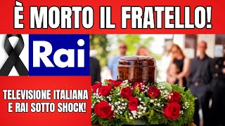 È MORTO IL FRATELLO DEL NOTO PERSONAGGIO RAI! - ITALIA SOTTO SHOCK...