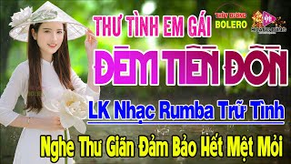 Thư Tình Em Gái, Đêm Tiền Đồn - LK Rumba Trữ Tình Hải Ngoại HAY NHẤT HIỆN NAY Nghe Êm Tai Dễ Nghiện