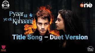 Pyaar Ki Ye Ek Kahaani | Title Song | Duet Version | Vivian DSena | Sukirti Kandpal | AbhIya