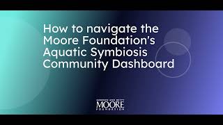 How to navigate the Moore Foundation's Aquatic Symbiosis Community Dashboard