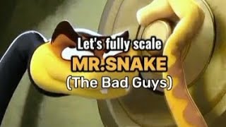 Fully Scaling Mr.Snake (The bad guys)