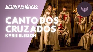 MÚSICA: Canto dos Cruzados - Kyrie Eleison