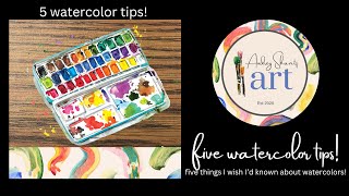 Five watercolor tips! Things I wish I’d known when I started painting.