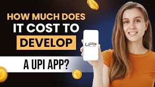 How Much Does It Cost To Develop A UPI App? Real Cost of Mobile App Development | RichestSoft