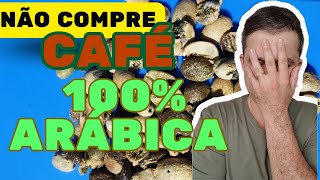 Não compre café 100% Arábica