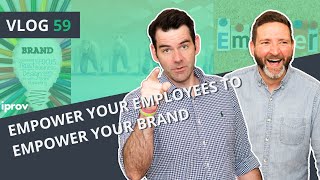 iProv Vlog #59 - Empower Your Employees to Empower Your Brand