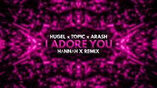 HUGEL x Topic - I Adore You (HΛNNΛH X Remix)