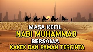 Masa Kecil Nabi Muhammad Dalam Asuhan Kekek Dan Pamannya