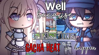 || Well Because I Wanted Gacha Heat To Happen || Gacha Life