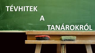 Tévhitek a tanárokról