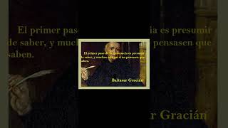 El primer paso de la ignorancia.... Baltasar Gracián