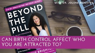 Can birth control affect who you are attracted to? - Dr. Jolene Brighten