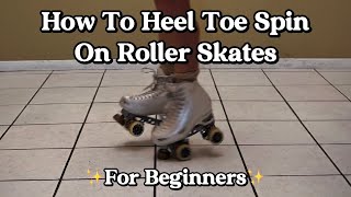 How To Heel Toe Spin On Roller Skates For Beginners