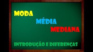 Moda, Média e Mediana - Introdução e principais diferenças