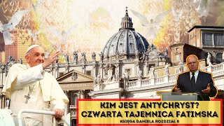 Kim jest ANTYCHRYST? Czwarta TAJEMNICA FATIMSKA - Księga Daniela (Rozdział 8) Wiesław Szkopiński