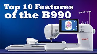 Top Ten Features of the BERNINA B990!