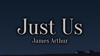 James Arthur - Just Us (Lyrics)