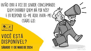 VOCÊ ESTÁ DISPONÍVEL -  SÁBADO 11.05.2024