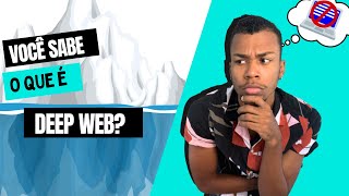 Você sabe o que é Deep Web?