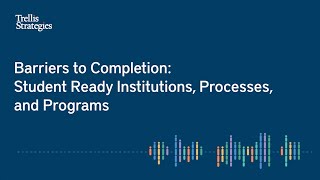 Trellis 360 Discussion Series: Student Ready Institutions, Processes, and Programs