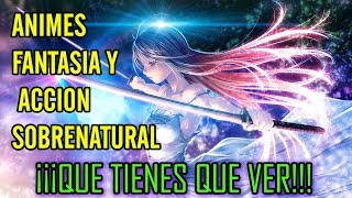 7 Animes De Accion y Fantasia Sobrenatural ¡¡¡QUE TIENES QUE VER!!!