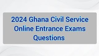 2024 Ghana Civil Service Online Entrance Exams Questions