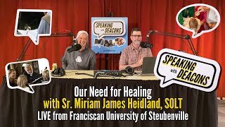 Speaking with Deacons, Ep. 10: Our Need for Healing with Sr. Miriam Heidland