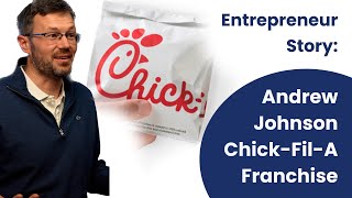 Entrepreneur Story - Talking With Chick-Fil-A FRANCHISE OWNER Andrew Johnson Chick Fil A Franchise