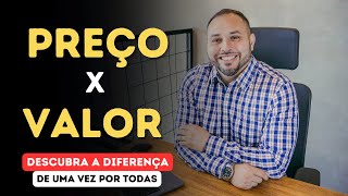 Descubra a diferença de PREÇO e VALOR