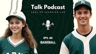 English Learning Lab - Podcast Conversation | EPS. 86: Baseball