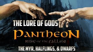 Pantheon: Rise of The Fallen Lore - The Gods - Dark Myr, Halflings, & Dwarfs