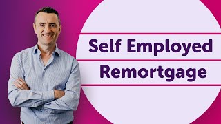 Self Employed Remortgage | Remortgages for Self Employed