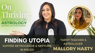 Jupiter Retrograde and Neptune in Pisces & Finding Utopia with @Mallory Hasty