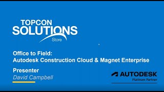 Bridging the Gap Office to Field: Topcon MAGNET and the Autodesk Construction Cloud Webinar Part One