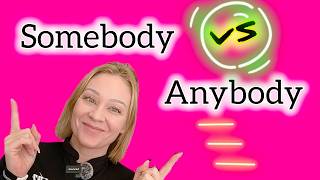 Somebody vs Anybody (Someone vs Anyone)