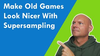 Nicer Looking Old Games with Supersampling Antialiasing