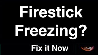 Firestick Freezing  -  Fix it Now